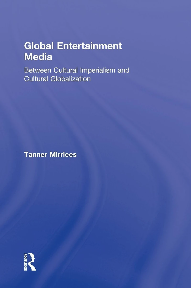 Global Entertainment Media: Between Cultural Imperialism and Globalization
