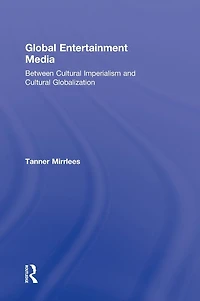 Global Entertainment Media: Between Cultural Imperialism and Globalization