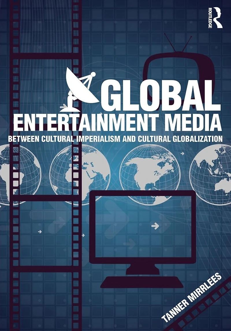 Global Entertainment Media: Between Cultural Imperialism and Globalization