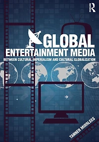 Global Entertainment Media: Between Cultural Imperialism and Globalization