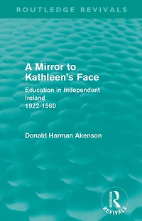 A Mirror to Kathleen's Face: Education Independent Ireland 1922-60