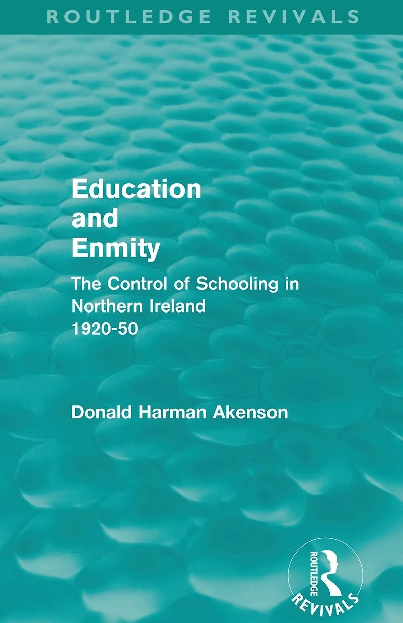 Education and Enmity (Routledge Revivals): The Control of Schooling Northern Ireland 1920-50