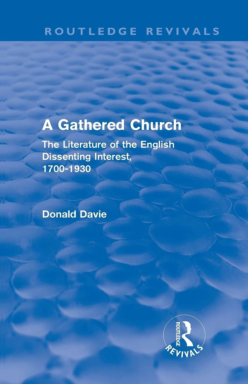 A Gathered Church: the Literature of English Dissenting Interest, 1700-1930