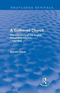 A Gathered Church: the Literature of English Dissenting Interest, 1700-1930