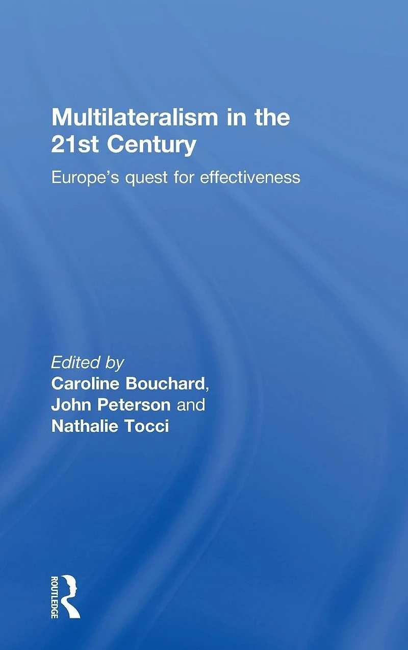Multilateralism the 21st Century: Europe's quest for effectiveness