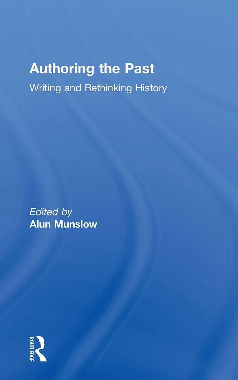 Authoring the Past: Writing and Rethinking History