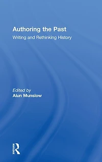 Authoring the Past: Writing and Rethinking History
