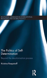the Politics of Self-Determination: Beyond Decolonisation Process