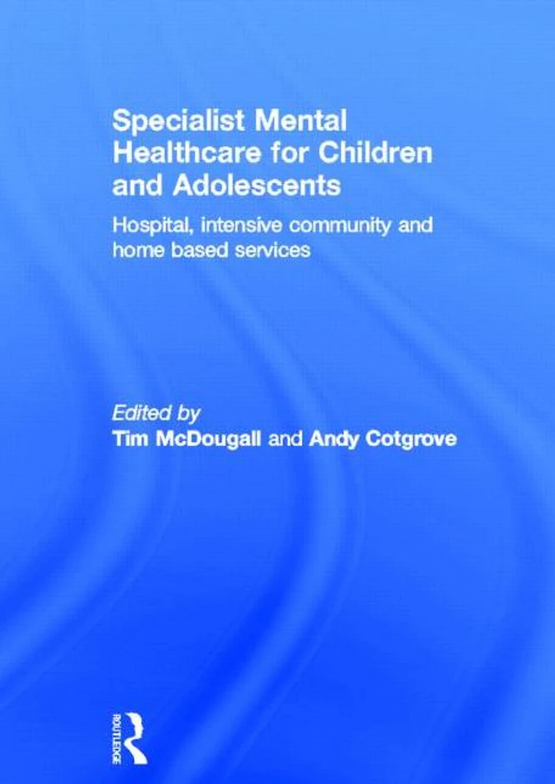 Specialist Mental Healthcare for Children and Adolescents: Hospital, Intensive Community Home Based Services