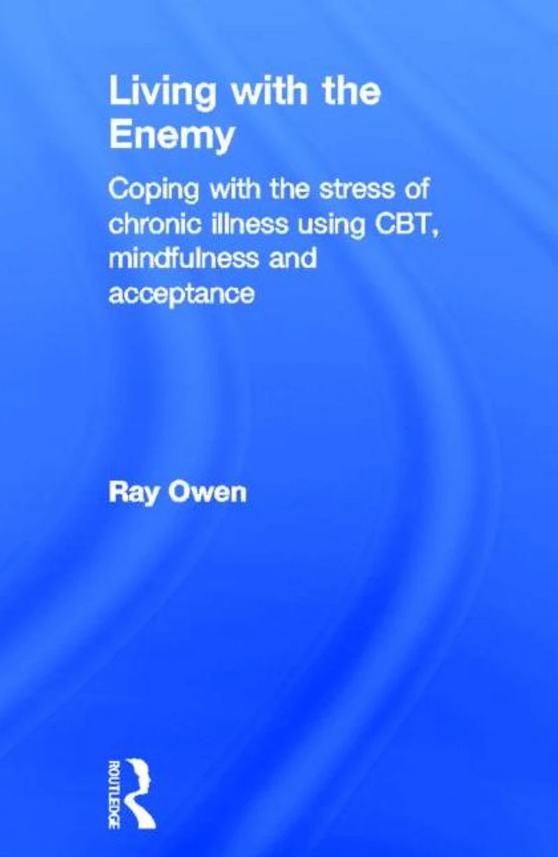 Living with the Enemy: Coping stress of chronic illness using CBT, mindfulness and acceptance