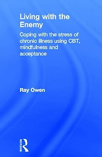Living with the Enemy: Coping stress of chronic illness using CBT, mindfulness and acceptance