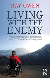 Living with the Enemy: Coping stress of chronic illness using CBT, mindfulness and acceptance
