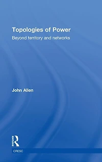 Topologies of Power: Beyond territory and networks