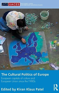 the Cultural Politics of Europe: European Capitals Culture and Union since 1980s