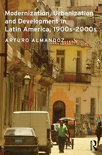 Modernization, Urbanization and Development Latin America, 1900s - 2000s