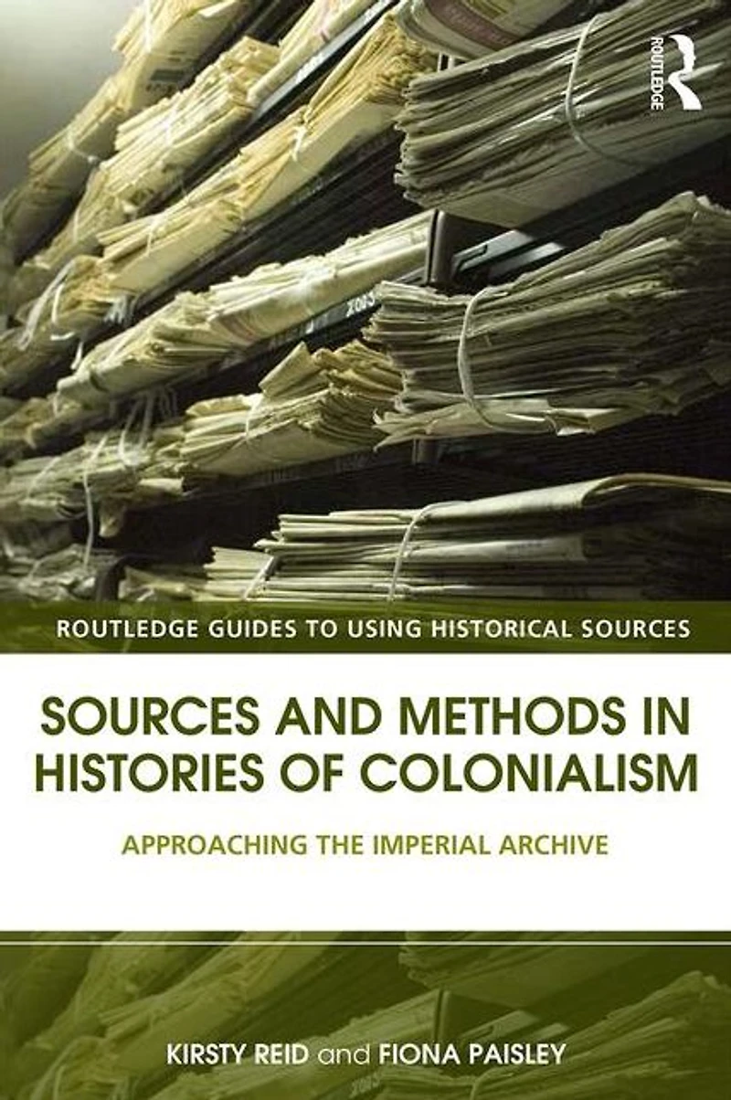Sources and Methods Histories of Colonialism: Approaching the Imperial Archive