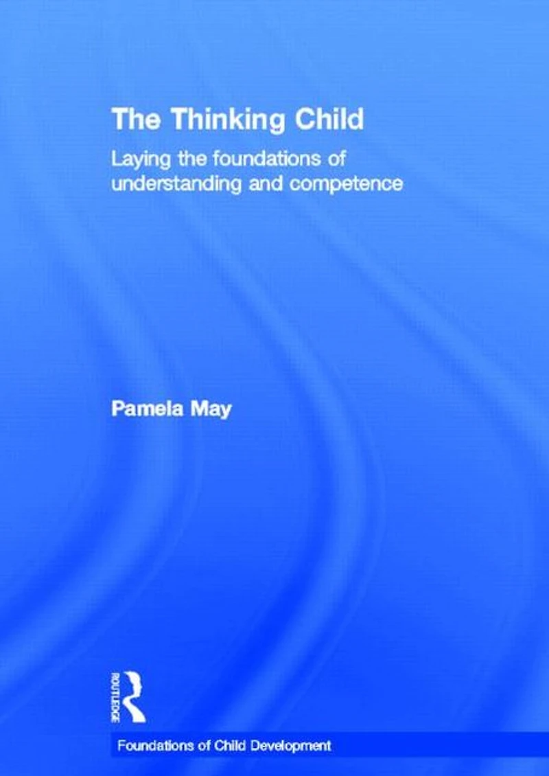 the Thinking Child: Laying foundations of understanding and competence