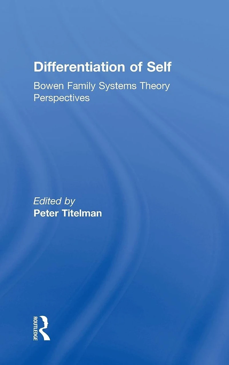 Differentiation of Self: Bowen Family Systems Theory Perspectives