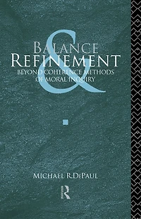 Balance and Refinement: Beyond Coherence Methods of Moral Inquiry