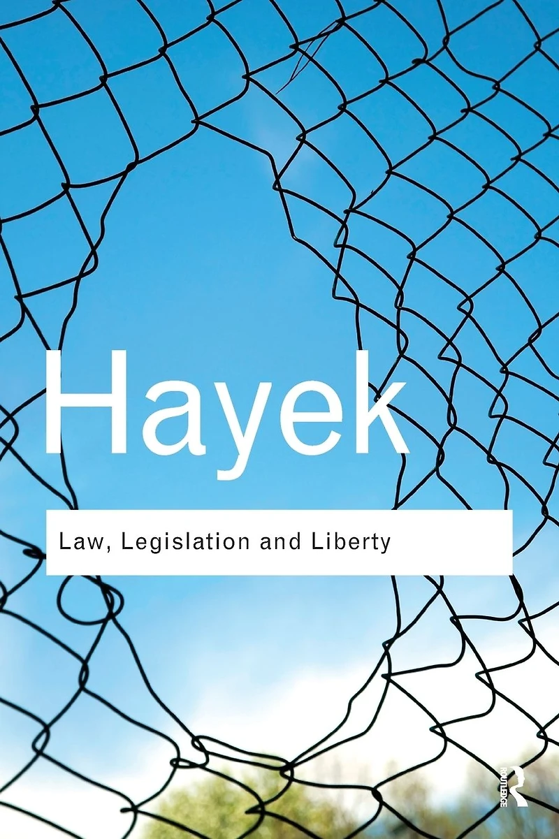 Law, Legislation and Liberty: A new statement of the liberal principles justice political economy