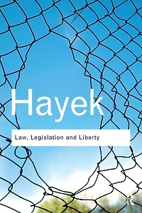 Law, Legislation and Liberty: A new statement of the liberal principles justice political economy