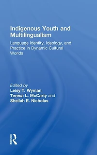 Indigenous Youth and Multilingualism: Language Identity, Ideology, Practice Dynamic Cultural Worlds