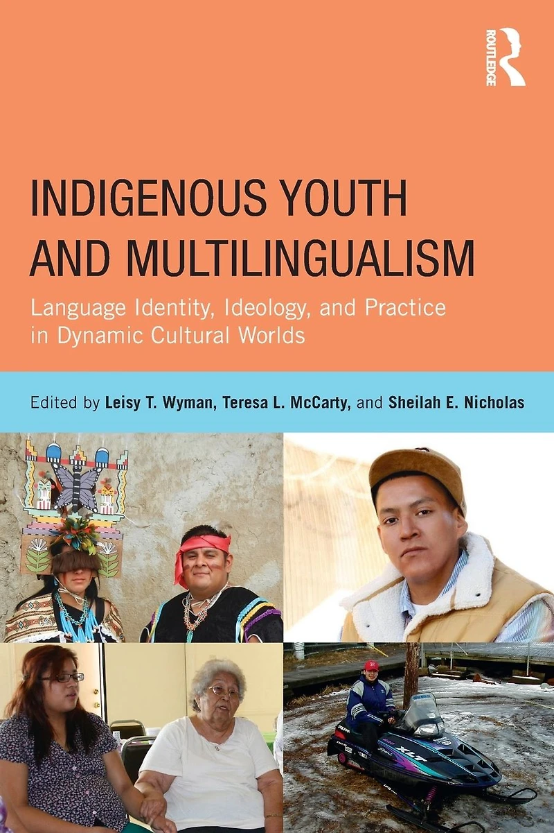 Indigenous Youth and Multilingualism: Language Identity, Ideology, Practice Dynamic Cultural Worlds