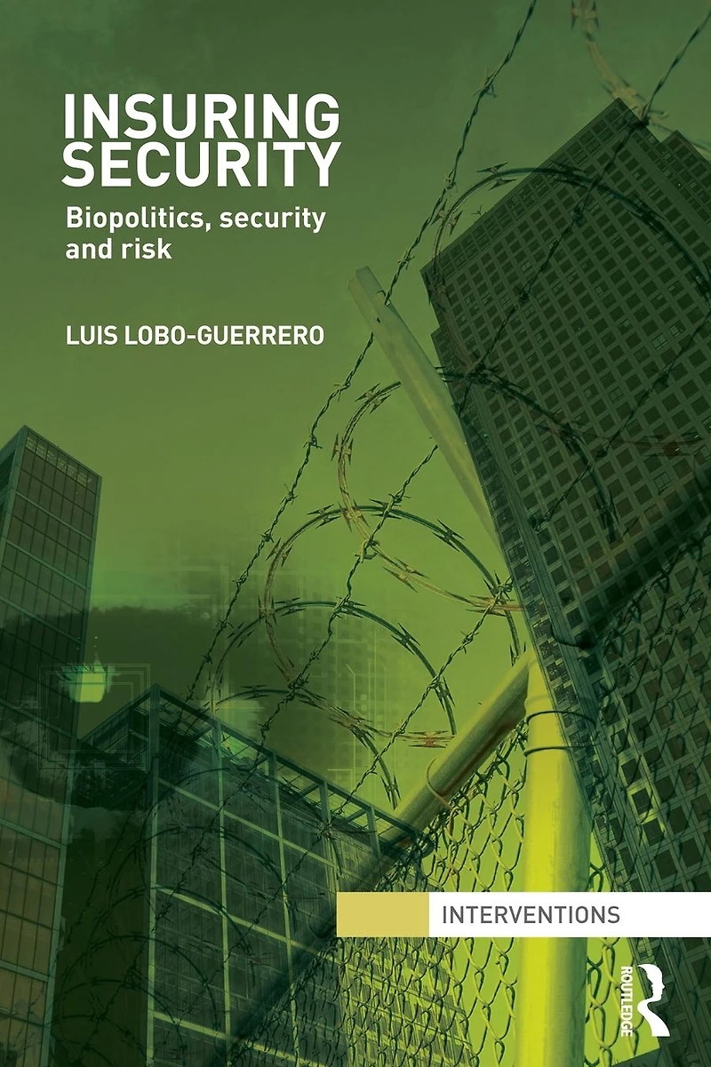 Insuring Security: Biopolitics, security and risk