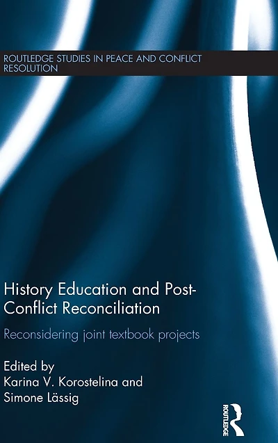 History Education and Post-Conflict Reconciliation: Reconsidering Joint Textbook Projects
