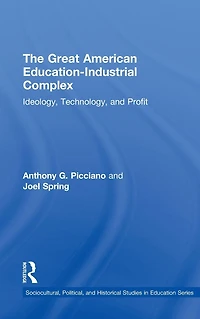 The Great American Educational-Industrial Complex: Ideology, Technology, and Profit