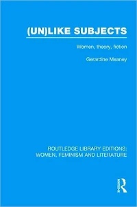 (Un)like Subjects: Women, Theory, Fiction
