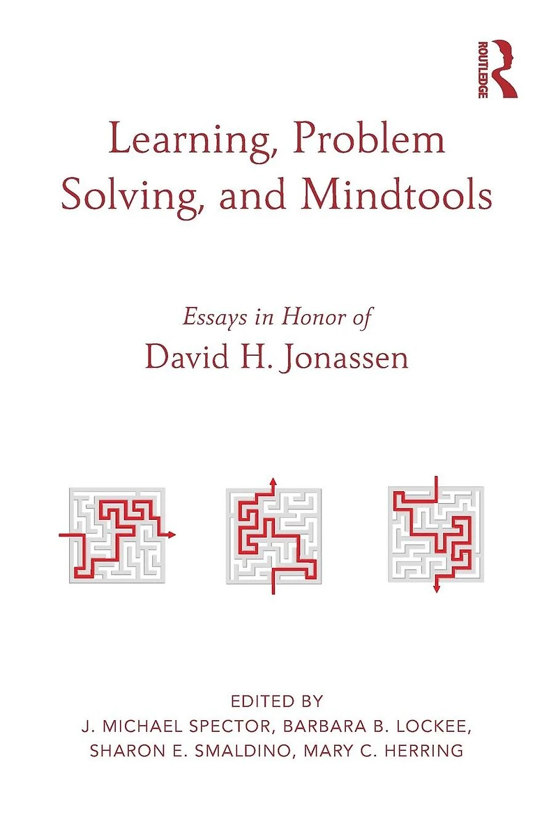 Learning, Problem Solving, and Mindtools: Essays Honor of David H. Jonassen