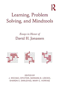 Learning, Problem Solving, and Mindtools: Essays Honor of David H. Jonassen