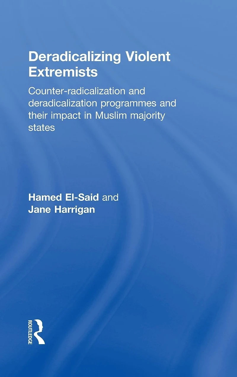 Deradicalising Violent Extremists: Counter-Radicalisation and Deradicalisation Programmes their Impact Muslim Majority States