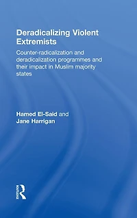 Deradicalising Violent Extremists: Counter-Radicalisation and Deradicalisation Programmes their Impact Muslim Majority States