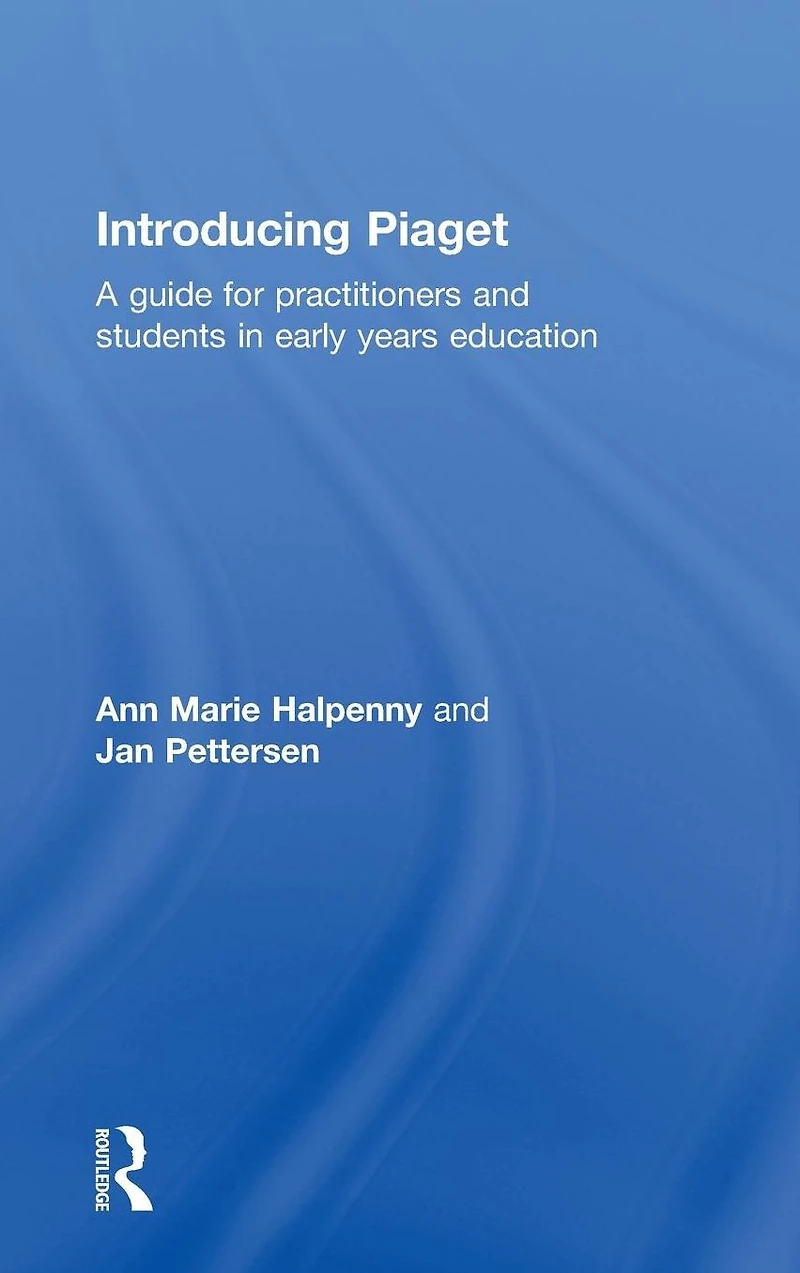 Introducing Piaget: A guide for practitioners and students early years education