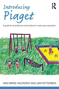 Introducing Piaget: A guide for practitioners and students early years education