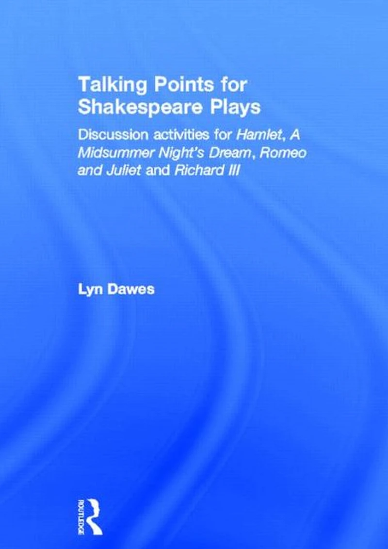 Talking Points for Shakespeare Plays: Discussion activities Hamlet, A Midsummer Night's Dream, Romeo and Juliet Richard III