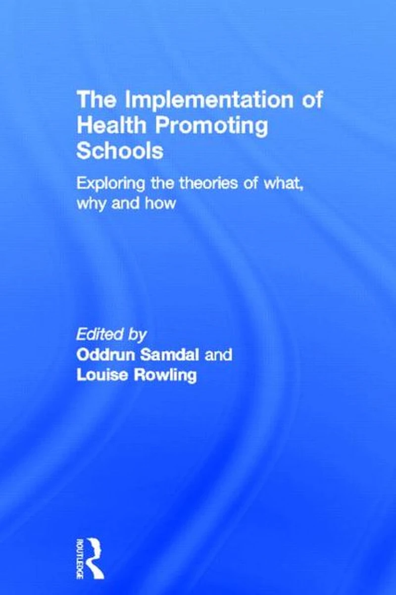 the Implementation of Health Promoting Schools: Exploring theories what, why and how