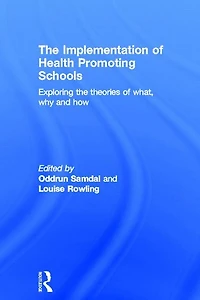 the Implementation of Health Promoting Schools: Exploring theories what, why and how
