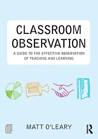 Classroom Observation: A guide to the effective observation of teaching and learning