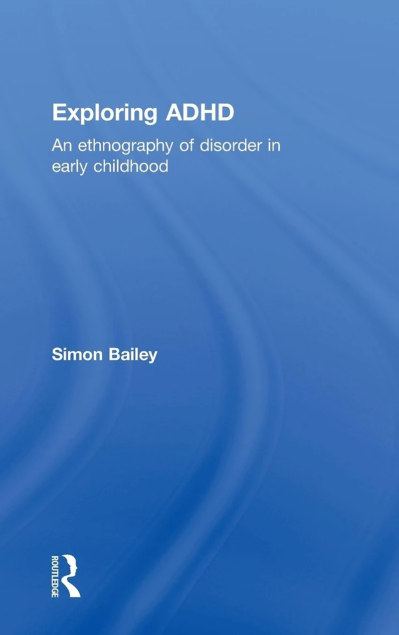 Exploring ADHD: An ethnography of disorder early childhood