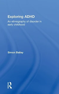 Exploring ADHD: An ethnography of disorder early childhood