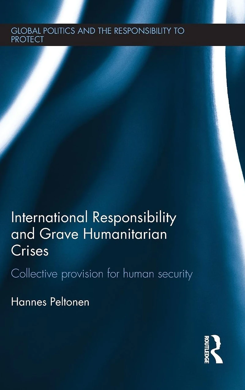 International Responsibility and Grave Humanitarian Crises: Collective Provision for Human Security