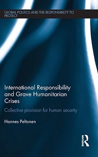 International Responsibility and Grave Humanitarian Crises: Collective Provision for Human Security