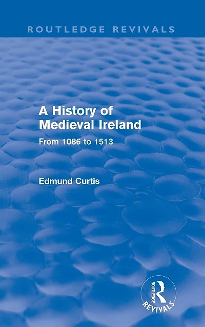 A History of Medieval Ireland (Routledge Revivals): From 1086 to 1513