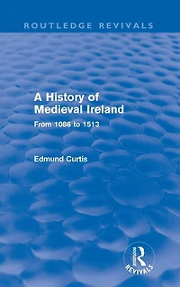 A History of Medieval Ireland (Routledge Revivals): From 1086 to 1513