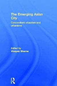 The Emerging Asian City: Concomitant Urbanities & Urbanisms