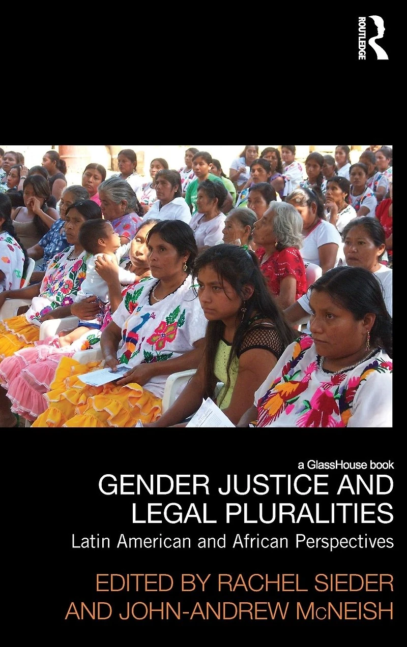 Gender Justice and Legal Pluralities: Latin American African Perspectives