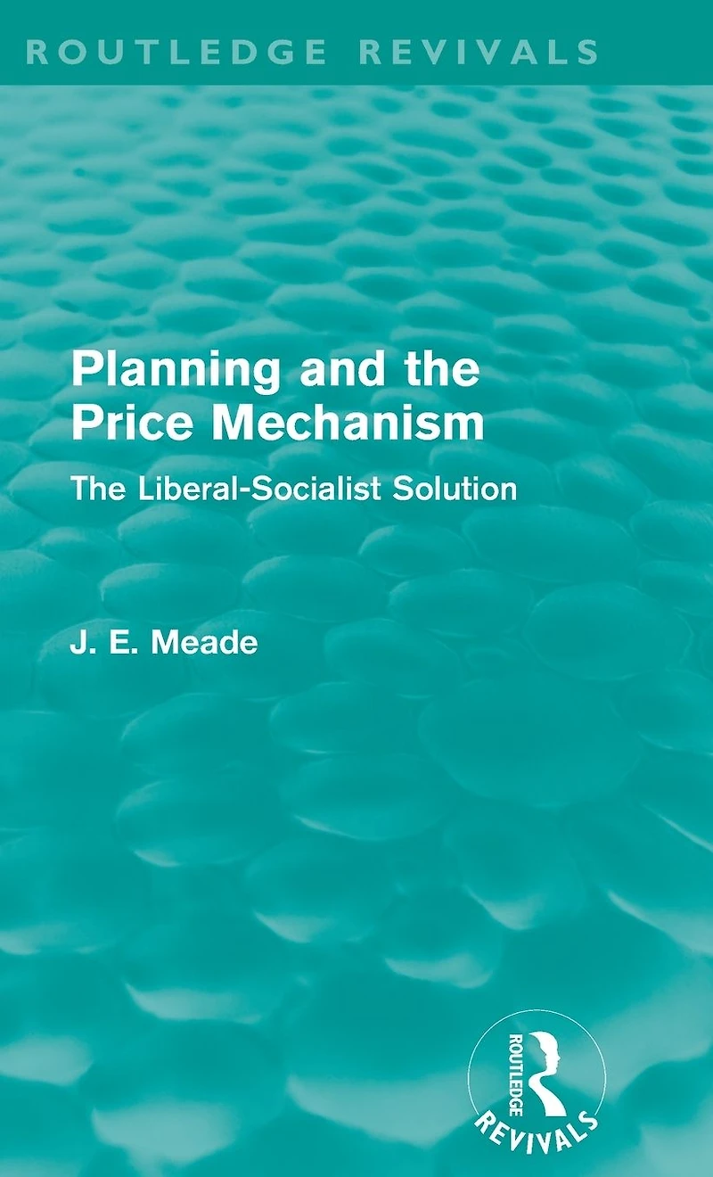 Planning and The Price Mechanism (Routledge Revivals): Liberal-Socialist Solution